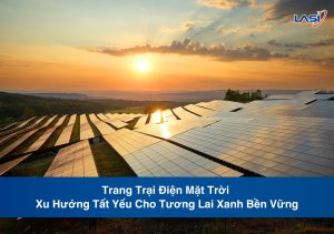 Trang Trại Điện Mặt Trời - Xu Hướng Tất Yếu Cho Tương Lai Xanh Bền Vững