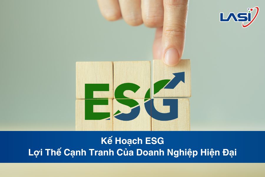 Kế Hoạch ESG: Lợi Thế Cạnh Tranh Của Doanh Nghiệp Hiện Đại