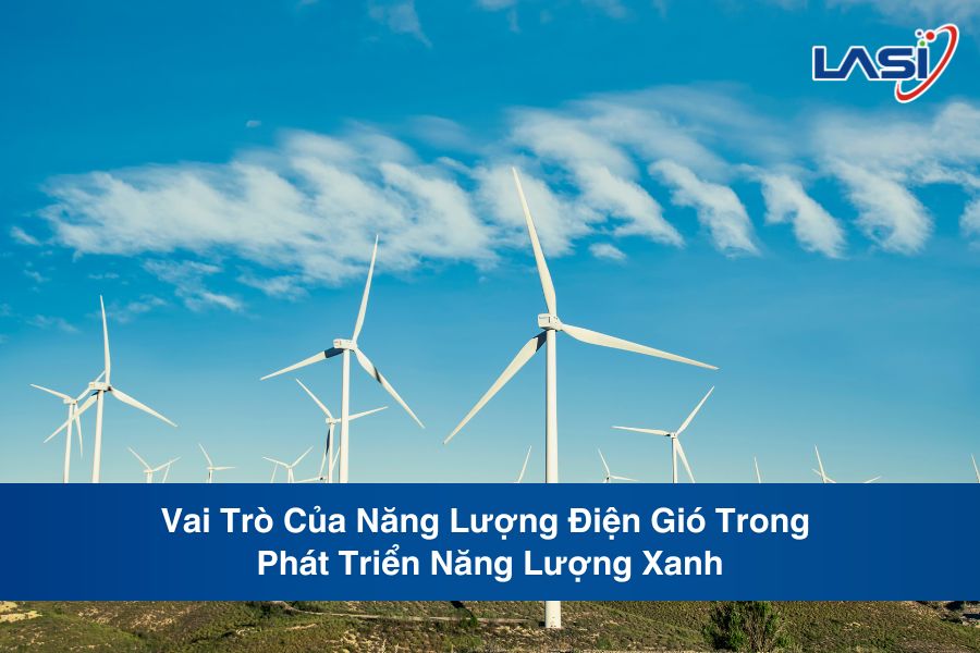 Vai Trò Của Năng Lượng Điện Gió Trong Phát Triển Năng Lượng Xanh