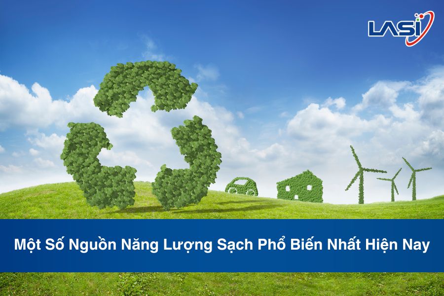Một Số Nguồn Năng Lượng Sạch Phổ Biến Nhất Hiện Nay