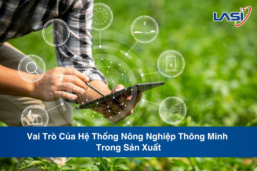 Vai Trò Của Hệ Thống Nông Nghiệp Thông Minh Trong Sản Xuất