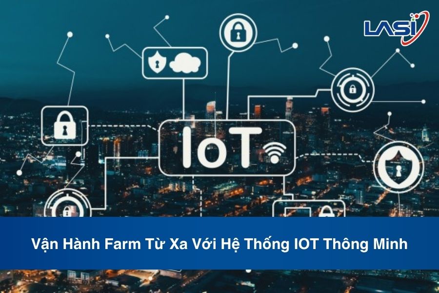 Vận Hành Farm Từ Xa Với Hệ Thống IOT Thông Minh