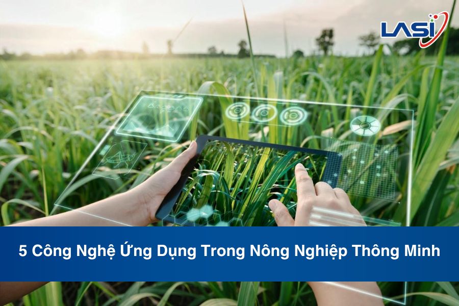 5 Công Nghệ Ứng Dụng Trong Nông Nghiệp Thông Minh