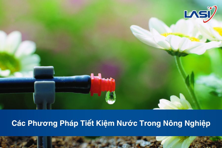 Các Phương Pháp Tiết Kiệm Nước Trong Nông Nghiệp