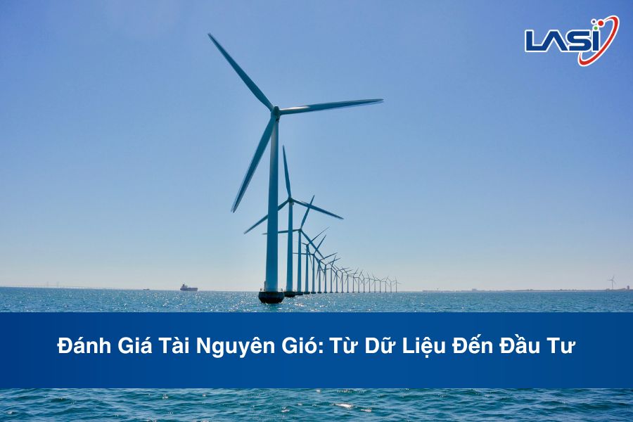 Đánh Giá Tài Nguyên Gió: Từ Dữ Liệu Đến Đầu Tư