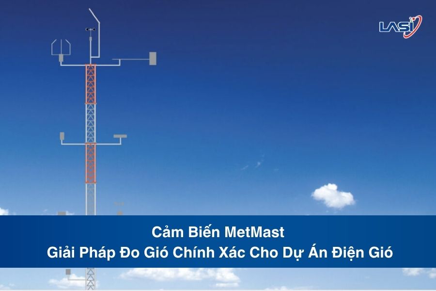 Cảm Biến MetMast - Giải Pháp Đo Gió Chính Xác Cho Dự Án Điện Gió