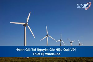 Đánh Giá Tài Nguyên Gió Hiệu Quả Với Thiết Bị Windcube