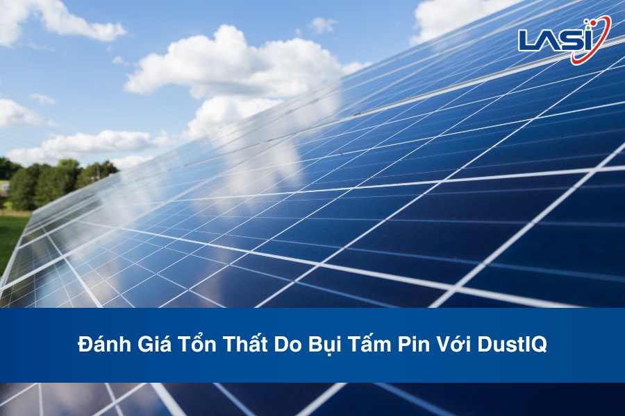 Đánh Giá Tổn Thất Do Bụi Tấm Pin Với DustIQ