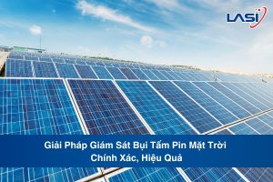 Giải Pháp Giám Sát Bụi Tấm Pin Mặt Trời Chính Xác, Hiệu Quả