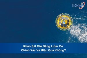 Khảo Sát Gió Bằng Lidar Có Chính Xác Và Hiệu Quả Không?