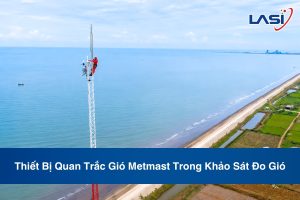 Thiết Bị Quan Trắc Gió Metmast Trong Khảo Sát Đo Gió