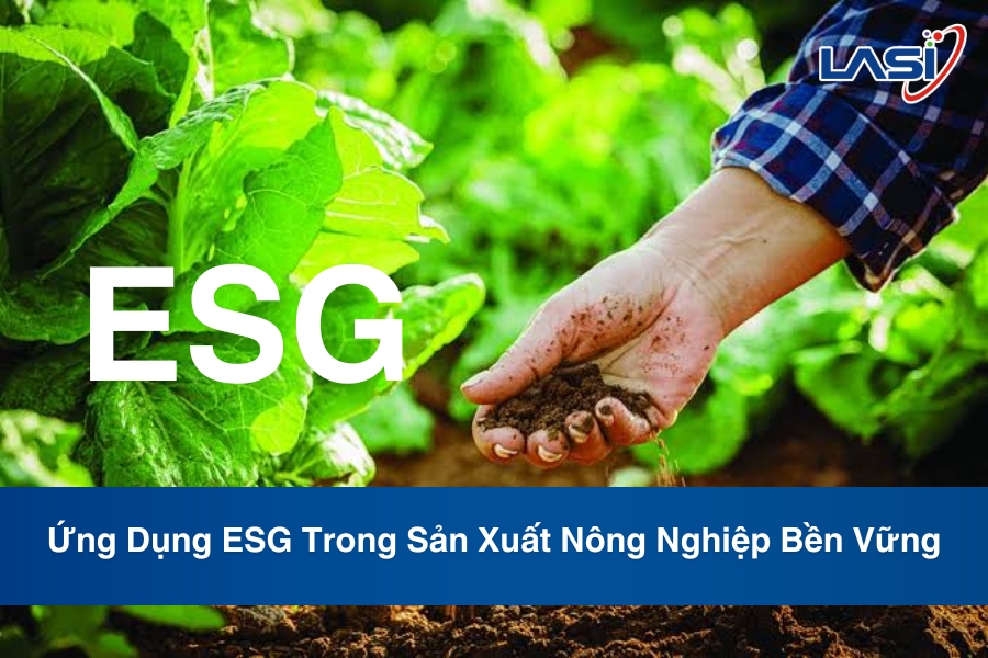 Ứng Dụng ESG Trong Sản Xuất Nông Nghiệp Bền Vững